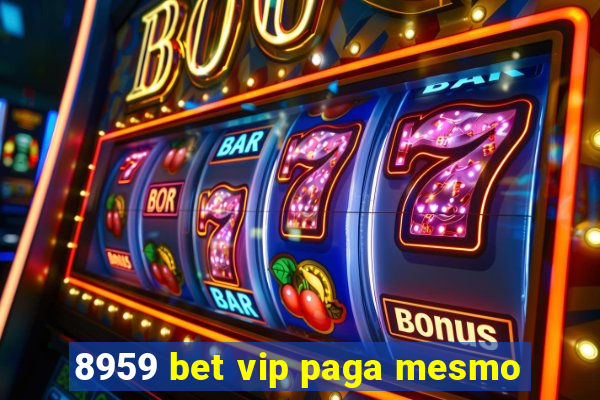 8959 bet vip paga mesmo